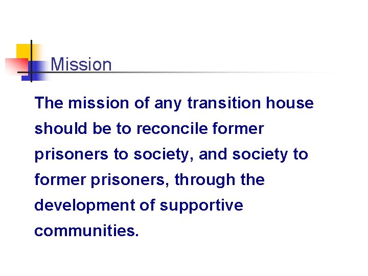 Mission The mission of any transition house should be to reconcile former prisoners to