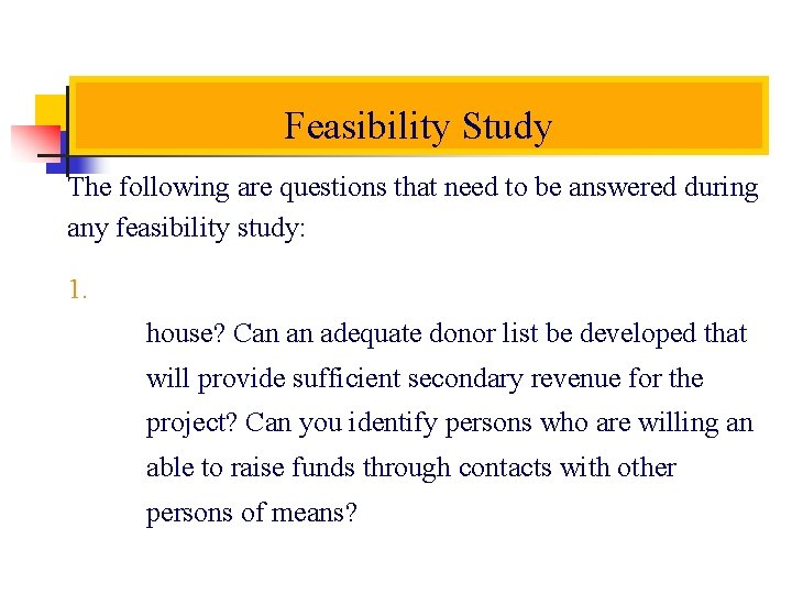 Feasibility Study The following are questions that need to be answered during any feasibility