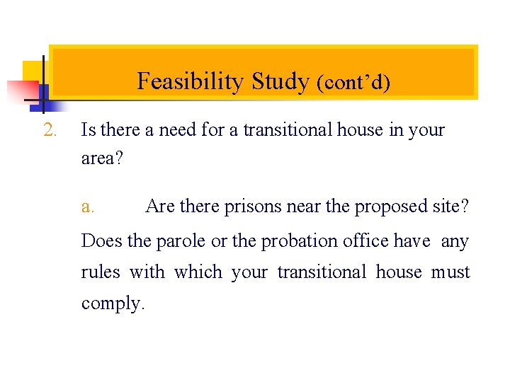 Feasibility Study (cont’d) 2. Is there a need for a transitional house in your