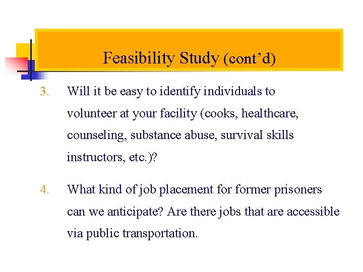 Feasibility Study (cont’d) 3. Will it be easy to identify individuals to volunteer at