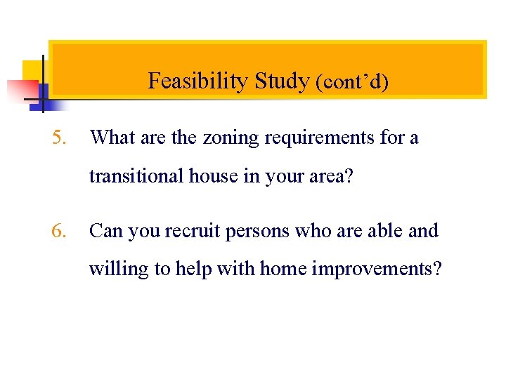 Feasibility Study (cont’d) 5. What are the zoning requirements for a transitional house in