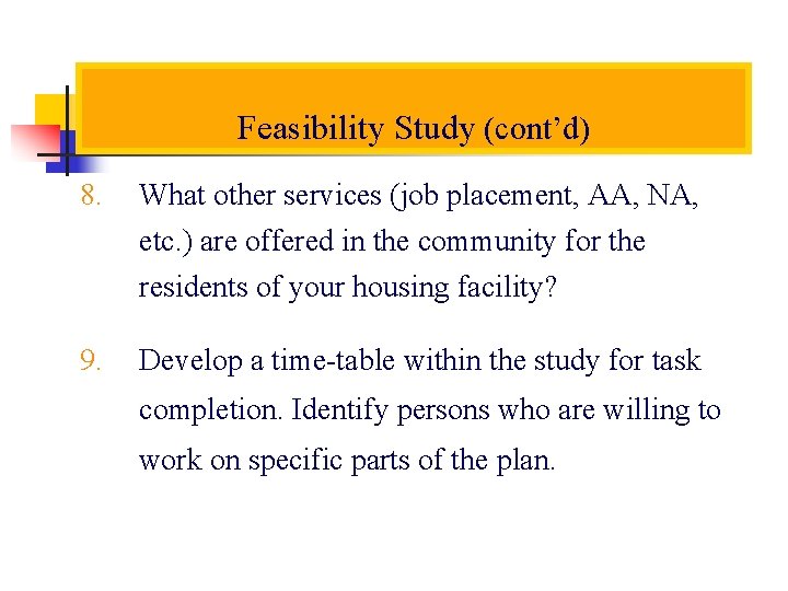 Feasibility Study (cont’d) 8. What other services (job placement, AA, NA, etc. ) are