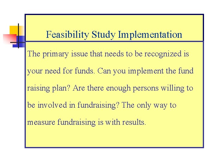 Feasibility Study Implementation The primary issue that needs to be recognized is your need