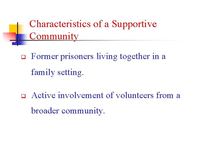 Characteristics of a Supportive Community q Former prisoners living together in a family setting.