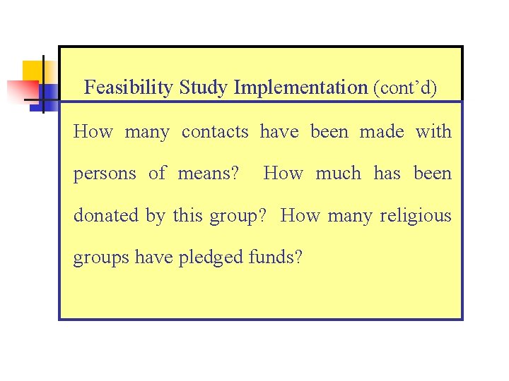 Feasibility Study Implementation (cont’d) How many contacts have been made with persons of means?