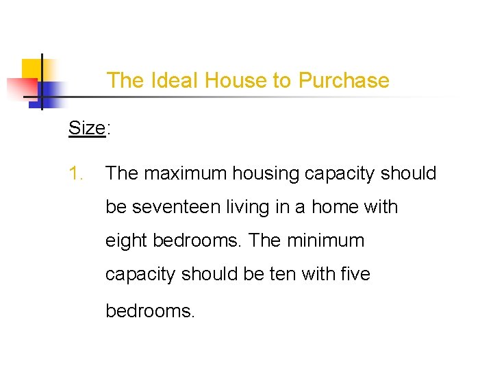 The Ideal House to Purchase Size: 1. The maximum housing capacity should be seventeen