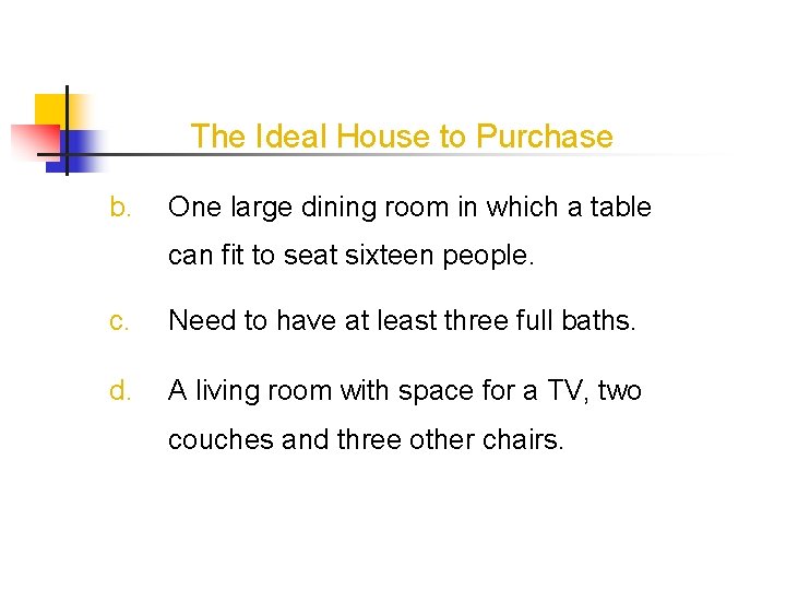 The Ideal House to Purchase b. One large dining room in which a table