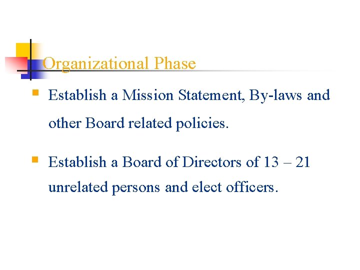 Organizational Phase § Establish a Mission Statement, By-laws and other Board related policies. §