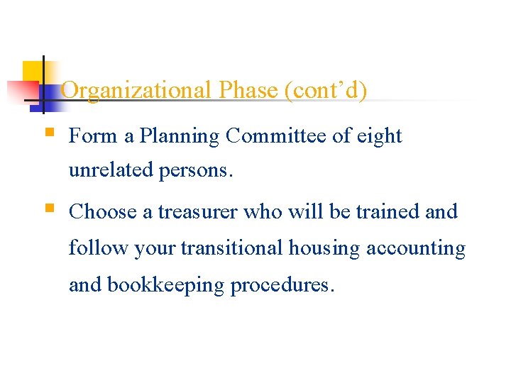 Organizational Phase (cont’d) § Form a Planning Committee of eight unrelated persons. § Choose