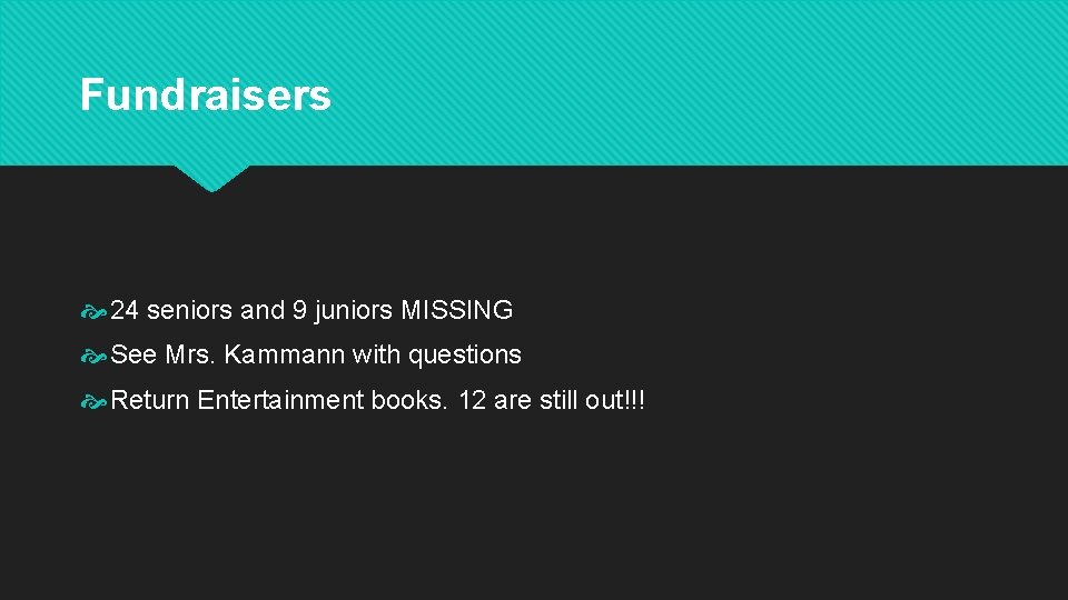 Fundraisers 24 seniors and 9 juniors MISSING See Mrs. Kammann with questions Return Entertainment