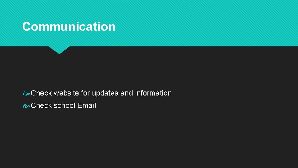 Communication Check website for updates and information Check school Email 