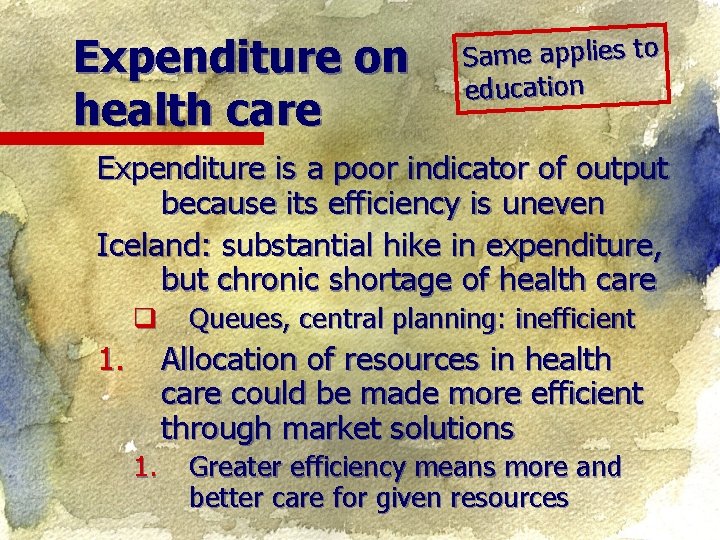 Expenditure on health care Same applies to education Expenditure is a poor indicator of