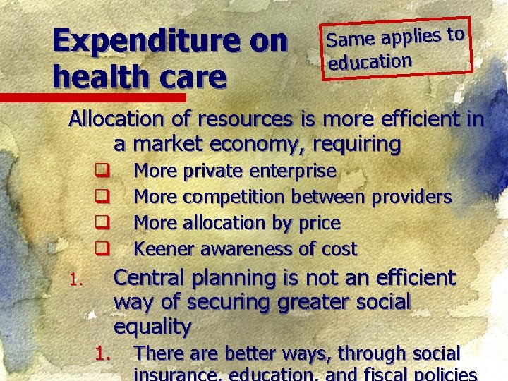 Expenditure on health care Same applies to education Allocation of resources is more efficient