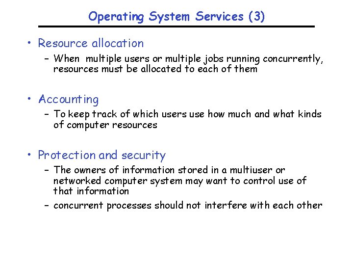 Operating System Services (3) • Resource allocation – When multiple users or multiple jobs