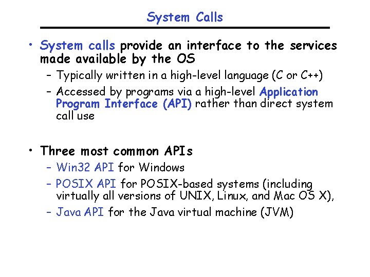 System Calls • System calls provide an interface to the services made available by