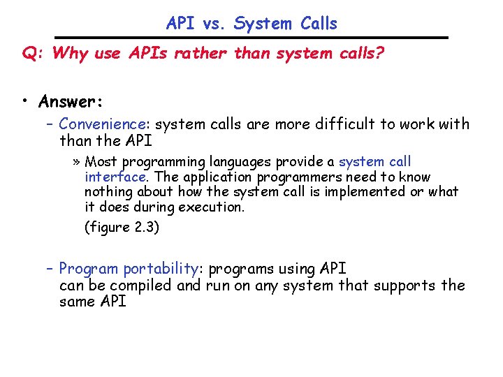 API vs. System Calls Q: Why use APIs rather than system calls? • Answer: