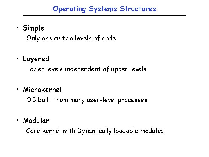 Operating Systems Structures • Simple Only one or two levels of code • Layered