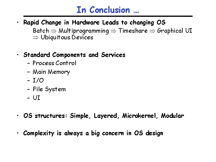 In Conclusion … • Rapid Change in Hardware Leads to changing OS Batch Multiprogramming