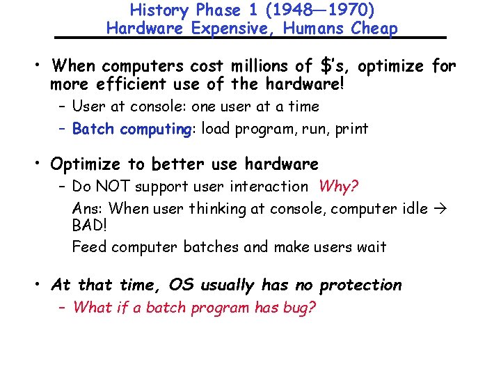 History Phase 1 (1948— 1970) Hardware Expensive, Humans Cheap • When computers cost millions