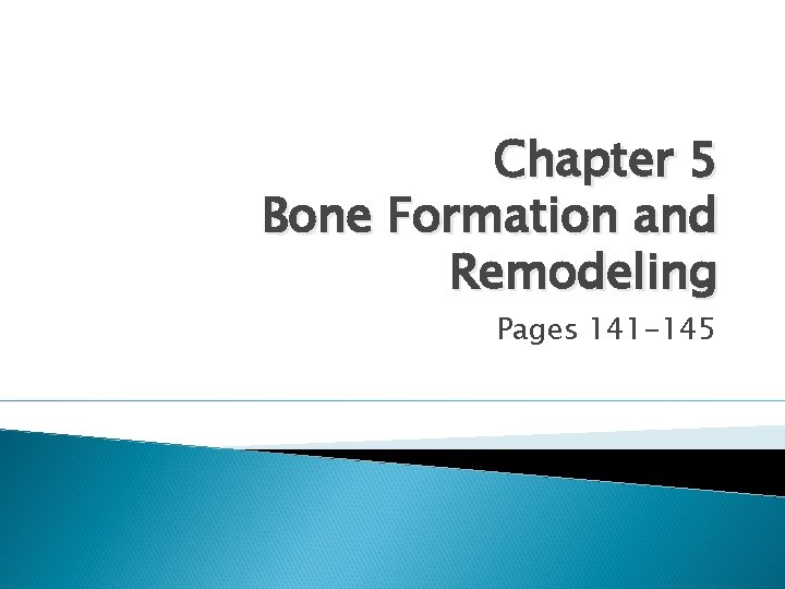 Chapter 5 Bone Formation and Remodeling Pages 141 -145 