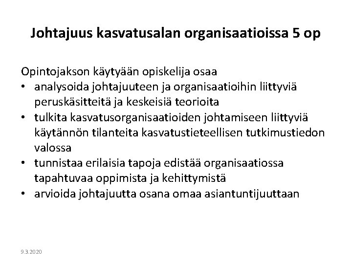 Johtajuus kasvatusalan organisaatioissa 5 op Opintojakson käytyään opiskelija osaa • analysoida johtajuuteen ja organisaatioihin Johtajuus kasvatusalan organisaatioissa 5 op Opintojakson käytyään opiskelija osaa • analysoida johtajuuteen ja organisaatioihin