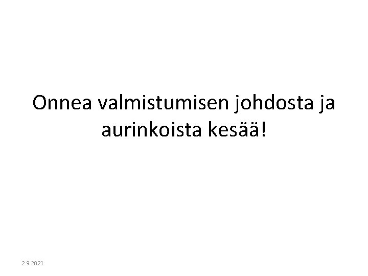 Onnea valmistumisen johdosta ja aurinkoista kesää! 2. 9. 2021 