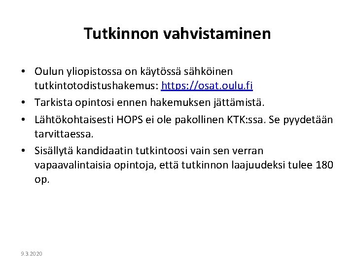 Tutkinnon vahvistaminen • Oulun yliopistossa on käytössä sähköinen tutkintotodistushakemus: https: //osat. oulu. fi •