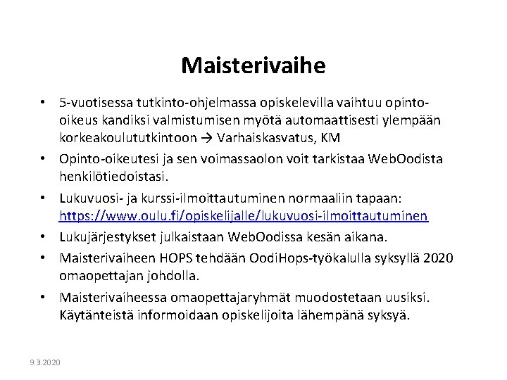 Maisterivaihe • 5 -vuotisessa tutkinto-ohjelmassa opiskelevilla vaihtuu opintooikeus kandiksi valmistumisen myötä automaattisesti ylempään korkeakoulututkintoon