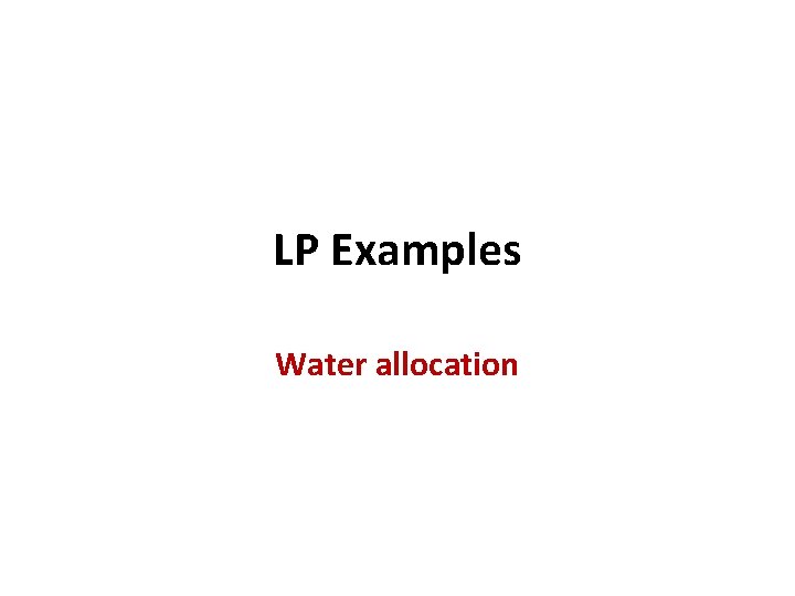 LP Examples Water allocation 