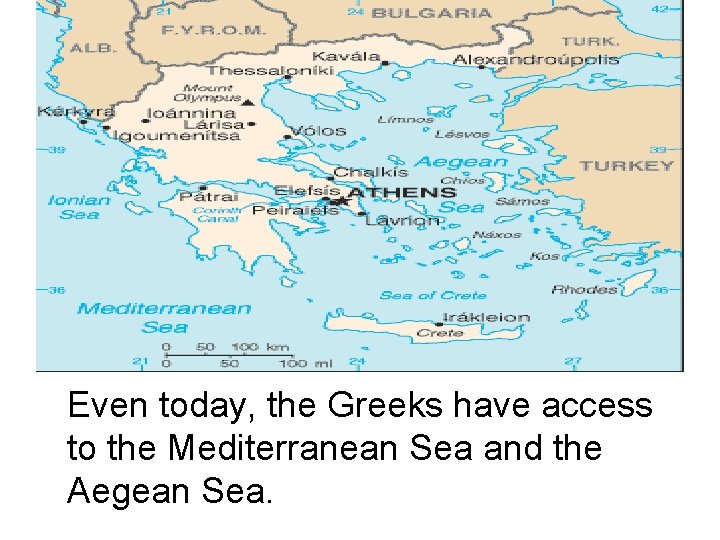 Even today, the Greeks have access to the Mediterranean Sea and the Aegean Sea.
