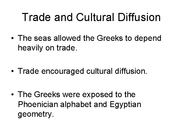 Trade and Cultural Diffusion • The seas allowed the Greeks to depend heavily on