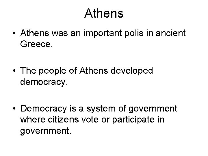 Athens • Athens was an important polis in ancient Greece. • The people of