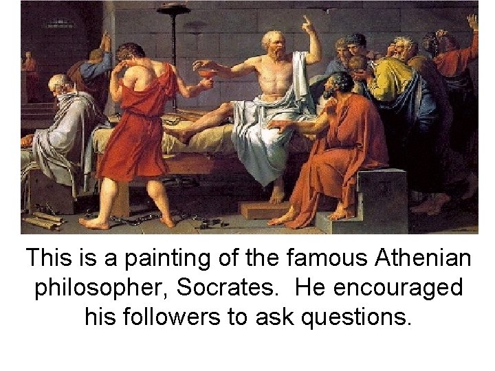 This is a painting of the famous Athenian philosopher, Socrates. He encouraged his followers