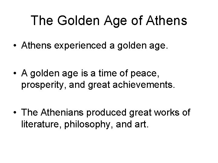 The Golden Age of Athens • Athens experienced a golden age. • A golden