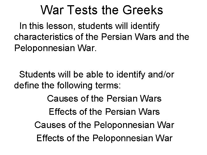 War Tests the Greeks In this lesson, students will identify characteristics of the Persian