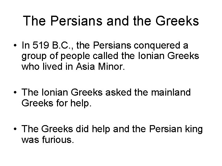 The Persians and the Greeks • In 519 B. C. , the Persians conquered