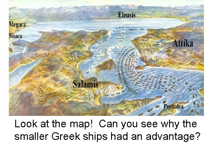 Look at the map! Can you see why the smaller Greek ships had an