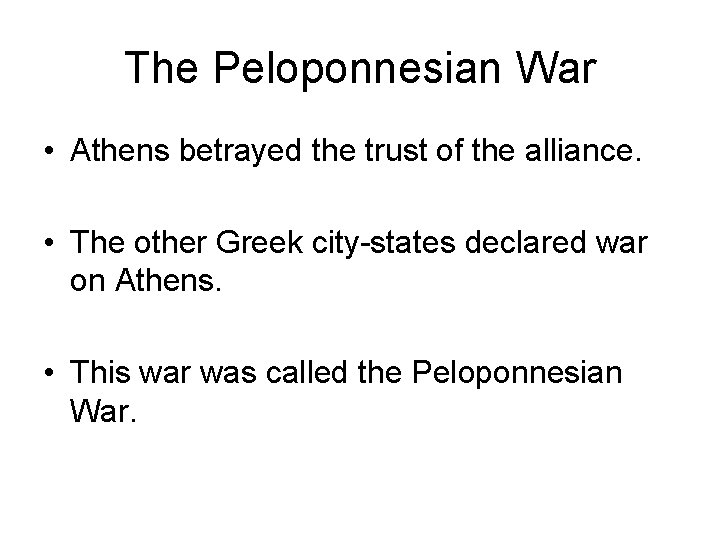 The Peloponnesian War • Athens betrayed the trust of the alliance. • The other