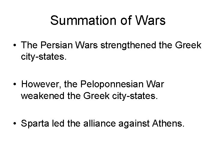 Summation of Wars • The Persian Wars strengthened the Greek city-states. • However, the