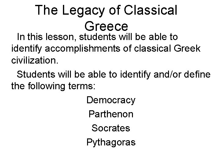 The Legacy of Classical Greece In this lesson, students will be able to identify