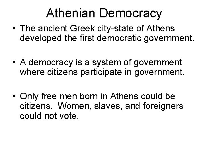 Athenian Democracy • The ancient Greek city-state of Athens developed the first democratic government.