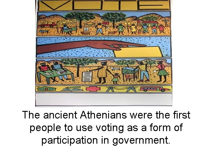 The ancient Athenians were the first people to use voting as a form of