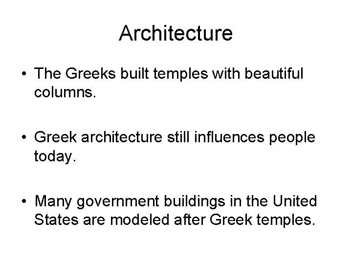 Architecture • The Greeks built temples with beautiful columns. • Greek architecture still influences