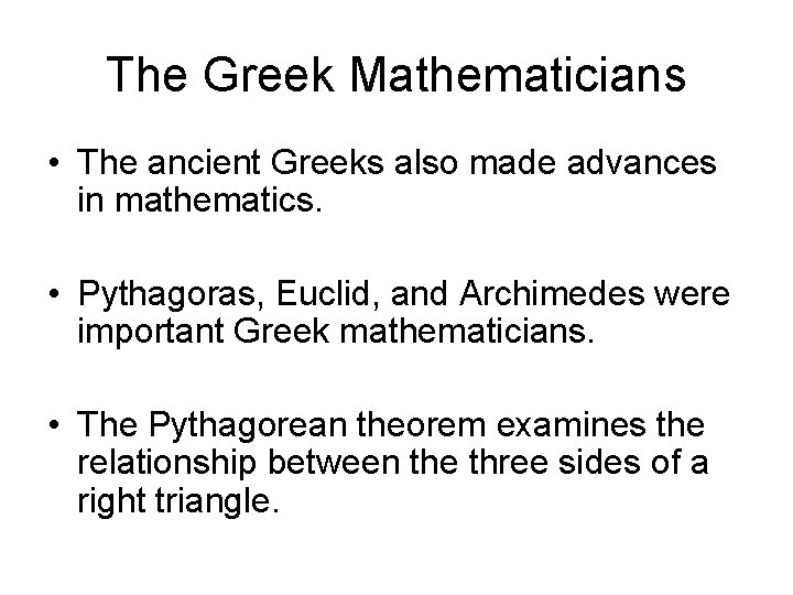The Greek Mathematicians • The ancient Greeks also made advances in mathematics. • Pythagoras,