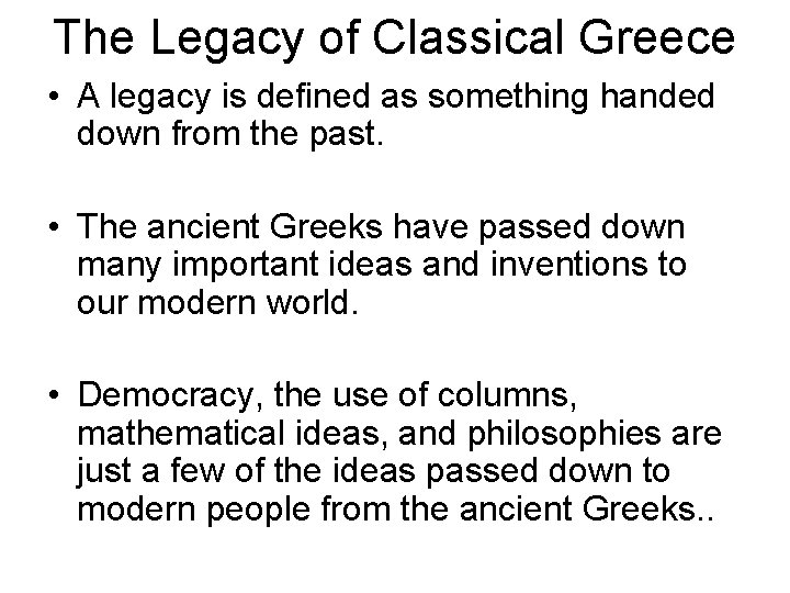 The Legacy of Classical Greece • A legacy is defined as something handed down