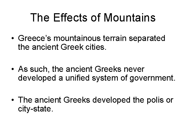 The Effects of Mountains • Greece’s mountainous terrain separated the ancient Greek cities. •