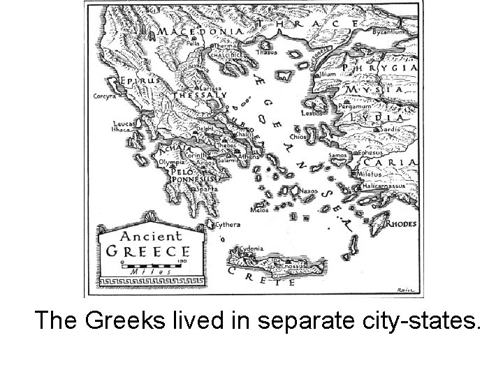 The Greeks lived in separate city-states. 
