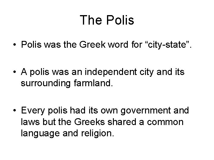 The Polis • Polis was the Greek word for “city-state”. • A polis was