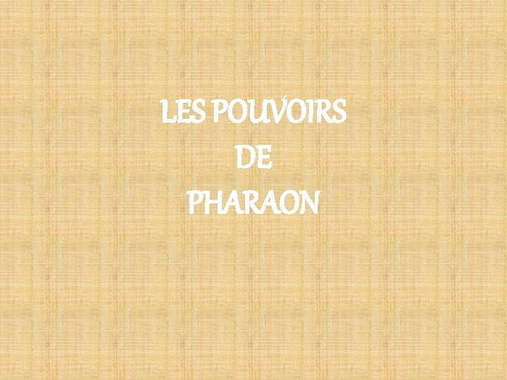 LES POUVOIRS DE PHARAON 