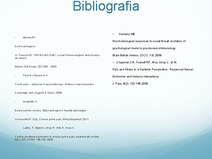 Bibliografia • • Kemeny ME Mombelli f. Psychobiological responses to social threat: evolution of